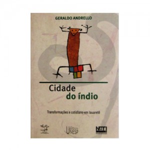 Cidade do índio – Transformações e cotidiano em Iauaretê