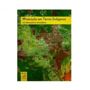 Mineração em Terras Indígenas na Amazônia Brasileira